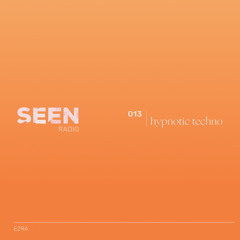 SEEN RADIO GUESTMIX - HYPNOTIC TECHNO