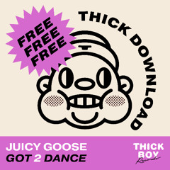 Juicy Goose - Got 2 Dance