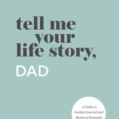 Read EBOOK 📍 Tell Me Your Life Story, Dad: A Father’s Guided Journal and Memory Keep