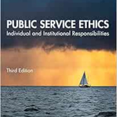 Read KINDLE 📁 Public Service Ethics: Individual and Institutional Responsibilities b