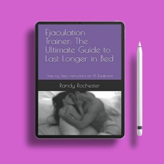 Ejaculation Trainer: The Ultimate Guide to Last Longer in Bed: Step by Step Instructions for PE