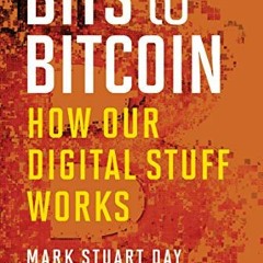 [Access] [KINDLE PDF EBOOK EPUB] Bits to Bitcoin: How Our Digital Stuff Works (The MIT Press) by  Ma