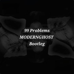 99 Problems MODERNGHOST Bootleg