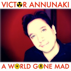 A World Gone Mad by Victor Annunaki