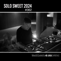 SOLO SWEET 362 - Mixed & Curated by Jordi Carreras