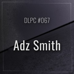 DLPC #067 - Adz Smith