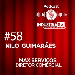Podcast Indústria S.A. #58: Nilo Guimarães (Diretor Comercial) - Max Serviços