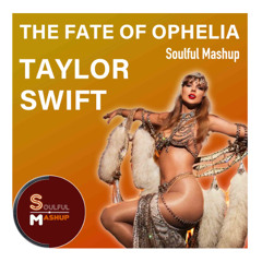 Taylor Swift - The Fate of Ophelia (Soulful Mashup)