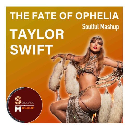 Taylor Swift - The Fate of Ophelia (Soulful Mashup)