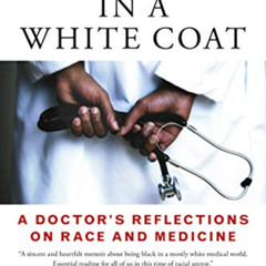 [Get] KINDLE 💞 Black Man in a White Coat: A Doctor's Reflections on Race and Medicin