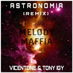 Vicentone & Tony Igy - Astronomia (MELØDY MAFFIA Remix)