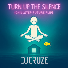 Turn Up The Silence (Chillstep Future Flip)