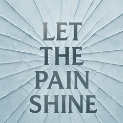 Let the pain shine