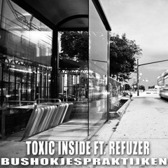 ToXic Inside Ft. Refuzer - Bushokjespraktijken