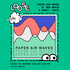 Paper Airwaves w/ Ben Davis & guest: JKriv - 5 Dec 25