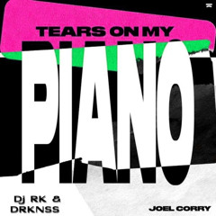 Joel Corry - Tears On My Piano (Dj RK & DRKNSS EDIT)