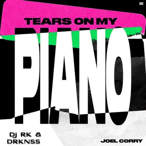 Joel Corry - Tears On My Piano (Dj RK & DRKNSS EDIT)