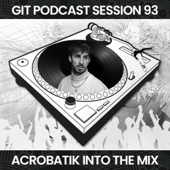 GIT Podcast Session 93 # Acrobatik Into The Mix
