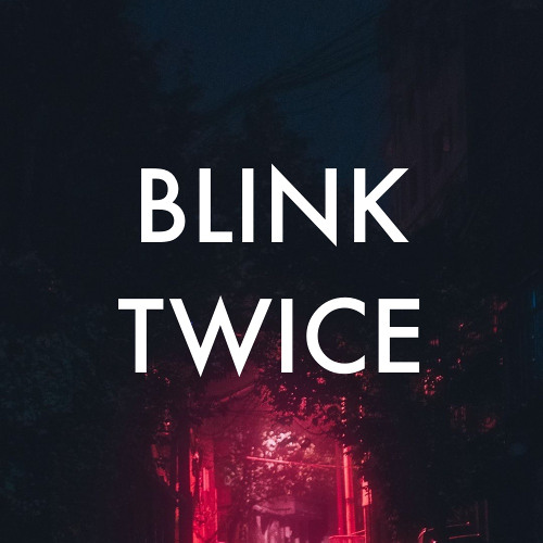 BLINK TWICE