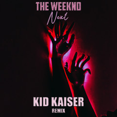 The Weeknd - Next (Kid Kaiser Remix)