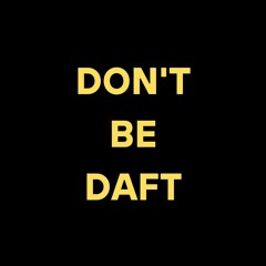 don't be daft