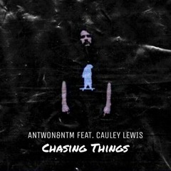 ANTWON&NTM Feat. Cauley Lewis - Chasing Things (Radio Edit)