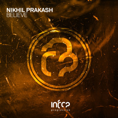 Nikhil Prakash - Believe [InfraProgressive] OUT NOW!