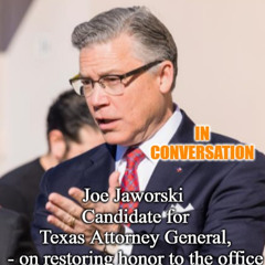 CMC Conversation - Joe Jaworski  The Legendary Texas Lawyer,  on his mission  to restore honor  & Integrity to the Office of TX ATTY GEN