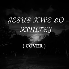 JESUS KWE EO KOUTEJ ( cvr )
