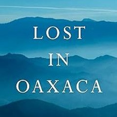 ⚡PDF⚡ Lost in Oaxaca: A Novel