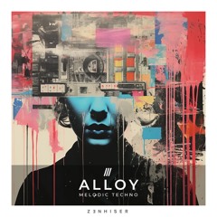 Alloy by Zenhiser. The Very Best Of Melodic Techno Samples!