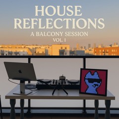 House Reflections: A Balcony Session Vol. 1