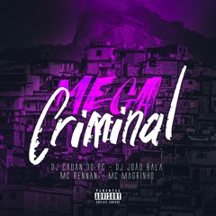 MEGA CRIMINAL ( DJ João BALA, DJ Cauan do PC, MC Magrinho, MC Rennan )