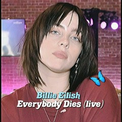 Billie Eilish Everybody Dies Live