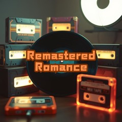 Remastered Romance