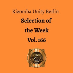 Kizomba Unity Berlin by DJ LaRoca - Selection of the Week Vol. 166