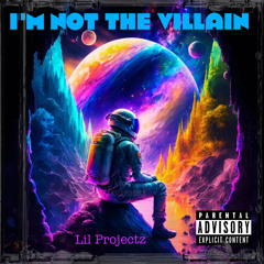 Im Not The Villian - Lil Projectz