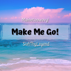 Make Me Go! (feat. SiahThyLegend)