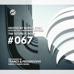 The Future Is Now Ep. 067 - TFIN [Trance & Progressive] by North Skies - 21/11/2025