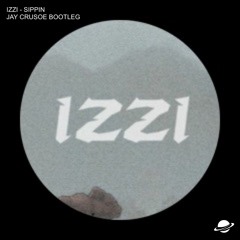 IZZI - Sippin (Jay Crusoe Bootleg) [Free Download]