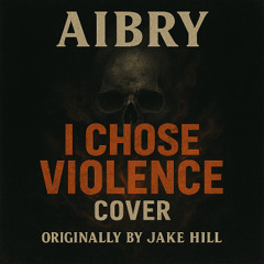 AIBRY – I Chose Violence (Jake Hill Cover) [Trap Metal Rework]