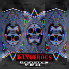 Dangerous Pt1 ft Mono Machiavelli