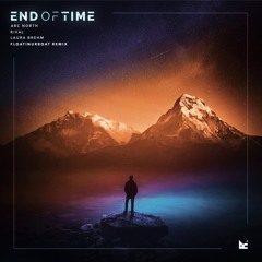 Rival x Arc North x Laura Brehm - End Of Time (Floatinurboat Remix)