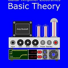 GET [KINDLE PDF EBOOK EPUB] Guitar Amplifier Electronics: Basic Theory by  Richard Ku