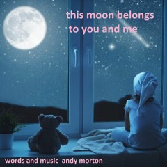 this moon belongs to you and me