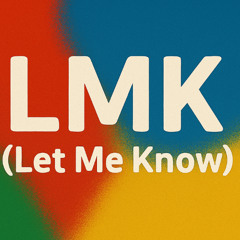 LMK (Let Me Know)