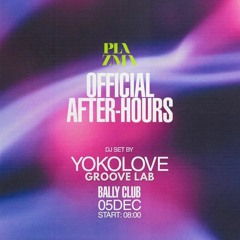 PLAZMA OFFICIAL AFTER-HOURS | YOKOLOVE LIVE at BALLY CLUB [05-12-2021]