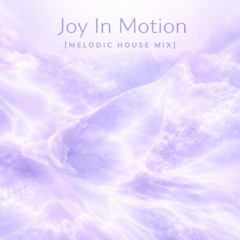 JOY IN MOTION [Melodic House Mix]
