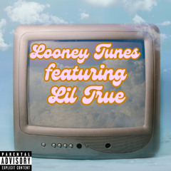 Looney Tunes feat. Lil True