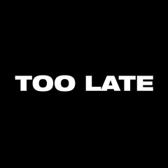 TOO LATE (PROD llouis)